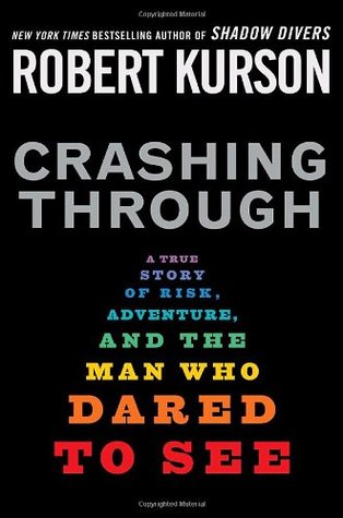 Crashing Through: A True Story of Risk, Adventure, and the Man Who Dared to See (2007) by Robert Kurson