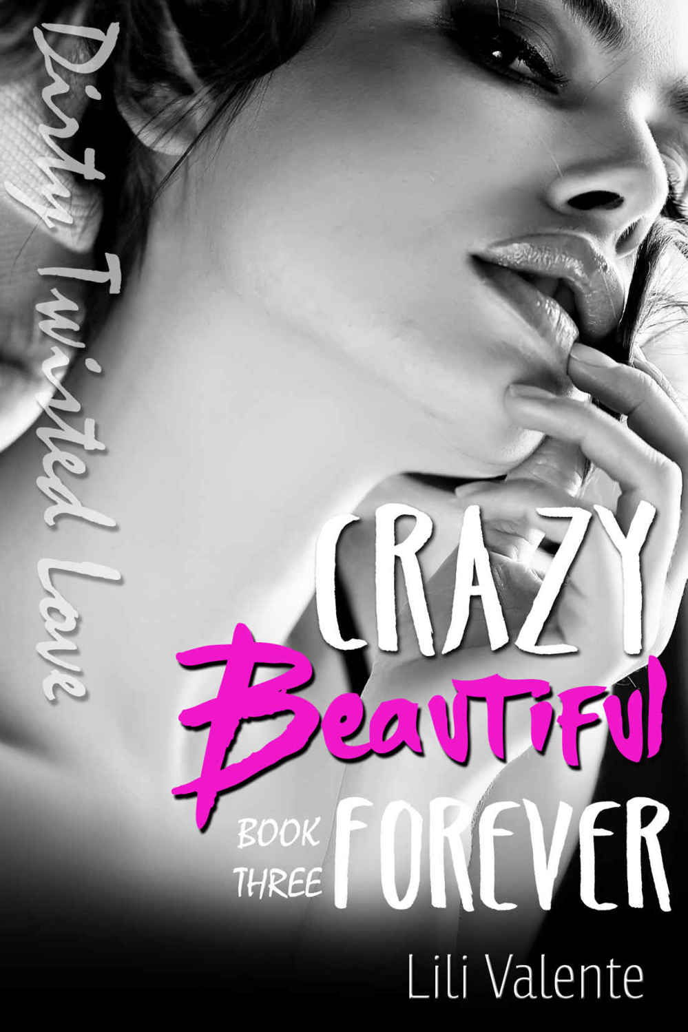 Crazy Beautiful Forever (Dirty Twisted Love #3) by Lili Valente