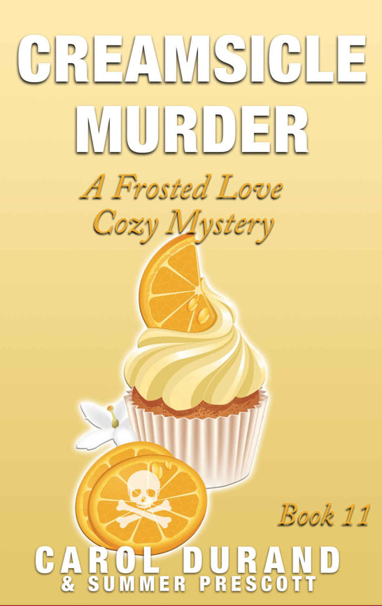 Creamsicle Murder: A Frosted Love Cozy Mystery - Book 11 (Frosted Love Cozy Mysteries) by Carol Durand