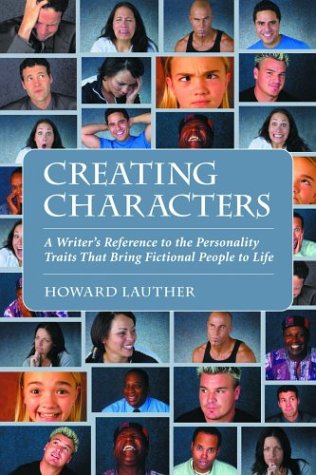 Creating Characters: A Writer's Reference to the Personality Traits That Bring Fictional People to Life (2004) by Howard Lauther