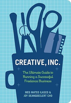 Creative, Inc.: The Ultimate Guide to Running a Successful Freelance Business (2010) by Meg Mateo Ilasco