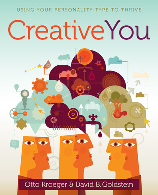 Creative You: Using Your Personality Type to Thrive (2013) by Otto Kroeger