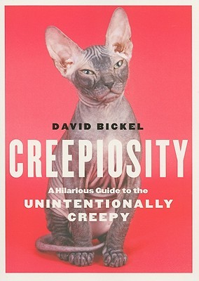 Creepiosity: A Hilarious Guide to the Unintentionally Creepy (2010) by David Bickel