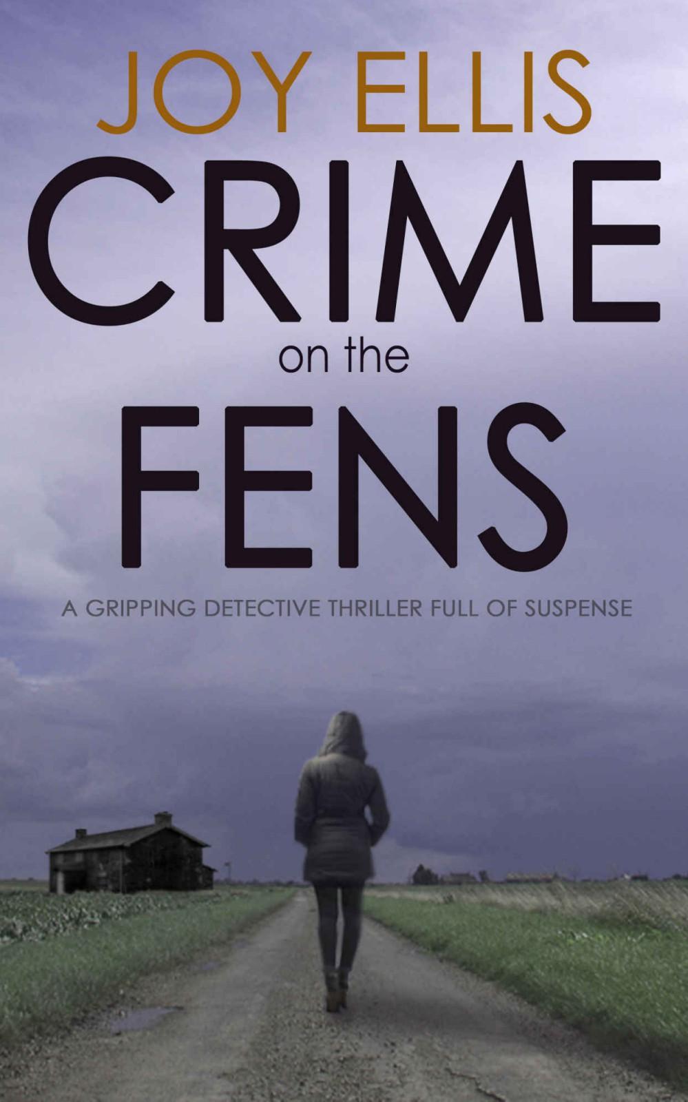 CRIME ON THE FENS a gripping detective thriller full of suspense by JOY ELLIS