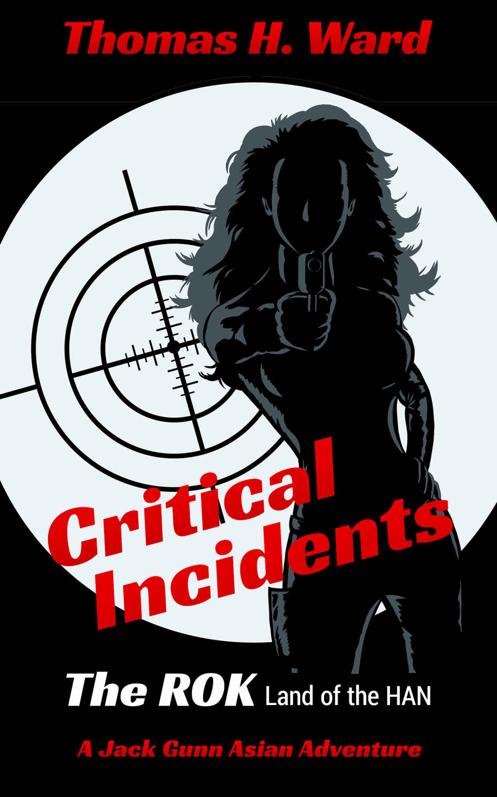 Critical Incidents: The ROK - Land of HAN (A Jack Gunn Mystery Thriller Book 1)