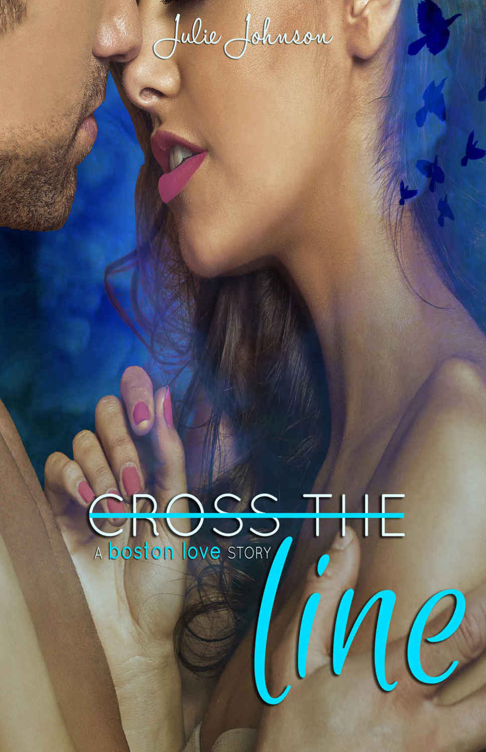 Cross the Line (Boston Love Story #2) by Julie   Johnson