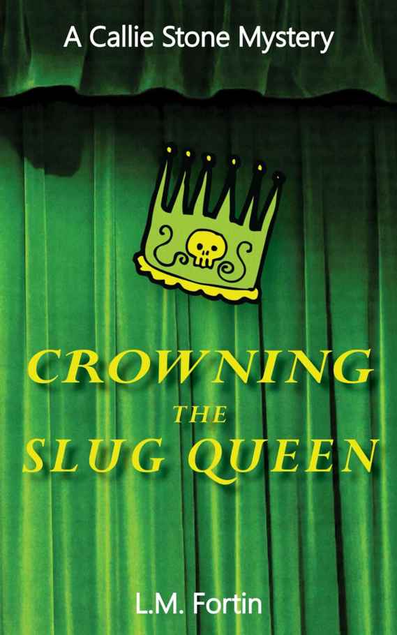 Crowning the Slug Queen (A Callie Stone Mystery Book 1) by L.M. Fortin