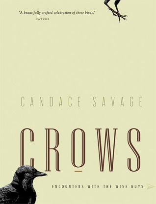 Crows: Encounters with the Wise Guys of the Avian World (2007) by Candace Savage