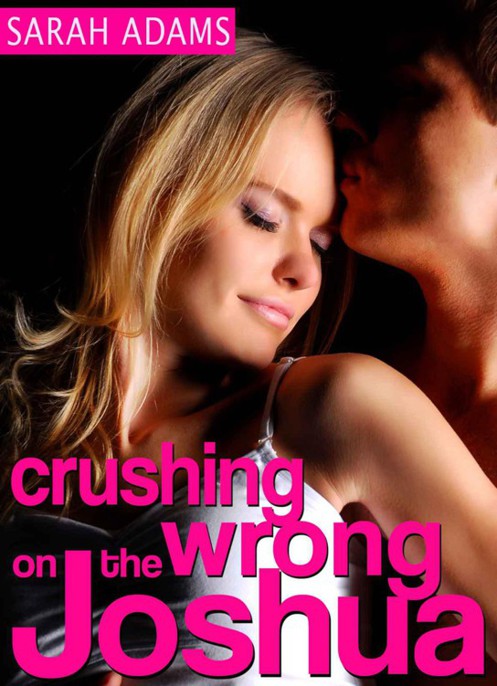 Crushing on the Wrong Joshua by Sarah Adams