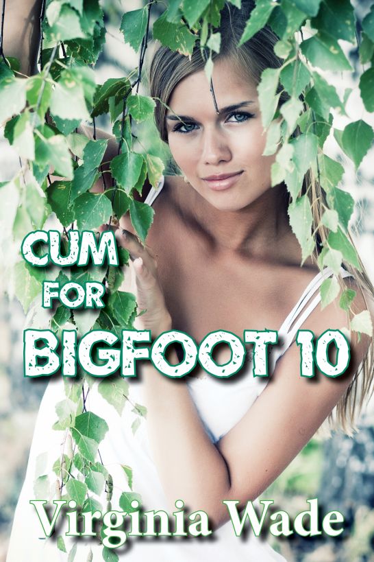 Cum For Bigfoot 10 by Virginia Wade