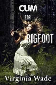 Cum For Bigfoot (2011) by Virginia Wade