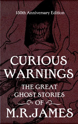 Curious Warnings - The Great Ghost Stories Of M.R. James by M.R. James