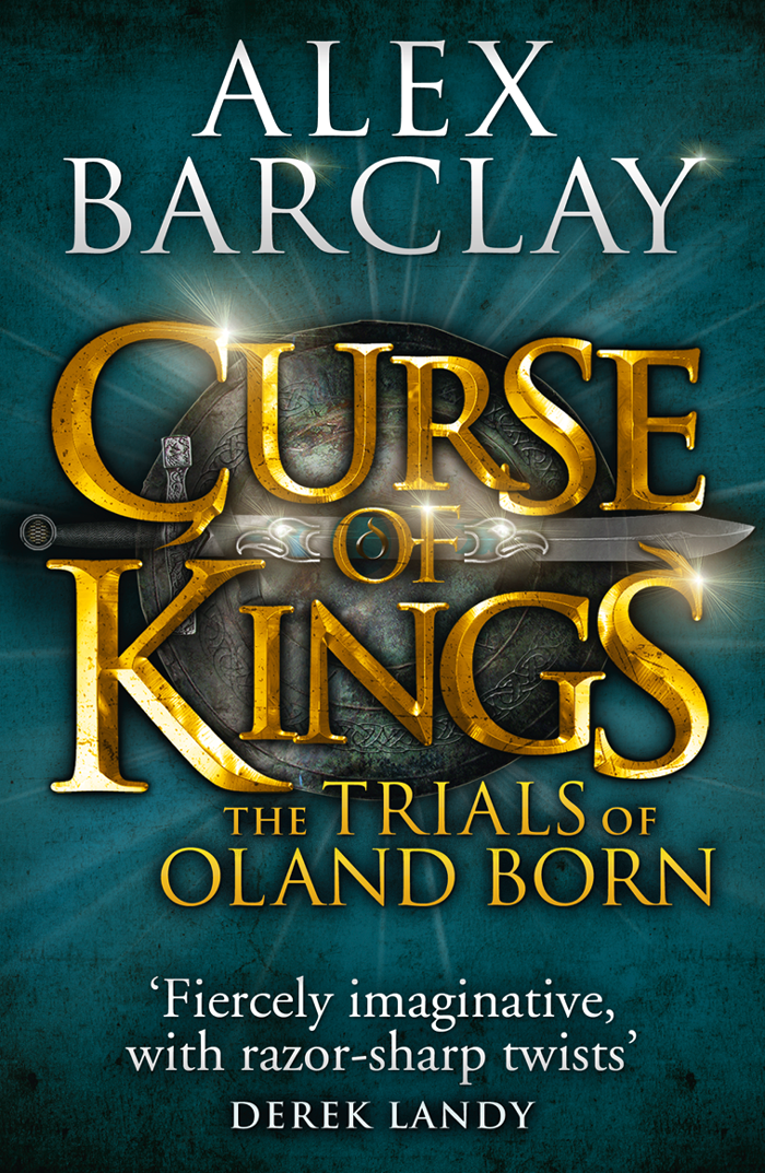 Curse of Kings (The Trials of Oland Born, Book 1) (2012) by Barclay, Alex