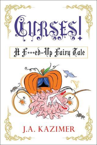 Curses! A F***ed Up Fairytale (2012) by J.A. Kazimer