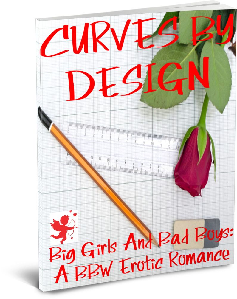 CURVES BY DESIGN (Big Girls And Bad Boys: A BBW Erotic Romance) by Scott, J.S.