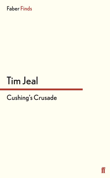 Cushing's Crusade (2013) by Tim Jeal