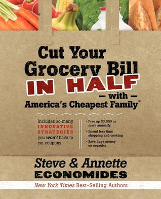 Cut Your Grocery Bill in Half with America's Cheapest Family: Includes So Many Innovative Strategies You Won't Have to Cut Coupons (2010) by Steve Economides