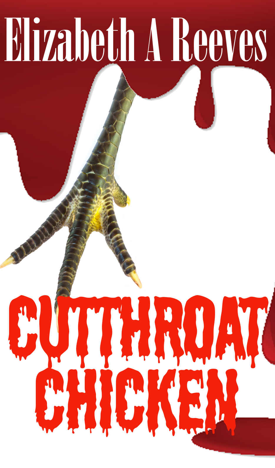 Cutthroat Chicken by Elizabeth A. Reeves