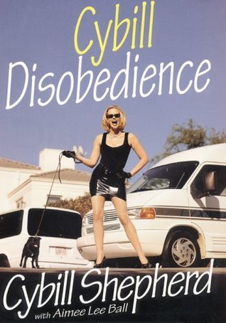 Cybill Disobedience: How I Survived Beauty Pageants, Elvis, Sex, Bruce Willis, Lies, Marriage, Motherhood, Hollywood, and the Irrepressible Urge to Say What I Think (2000)