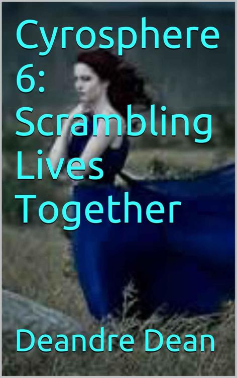 Cyrosphere 6: Scrambling Lives Together by Deandre Dean