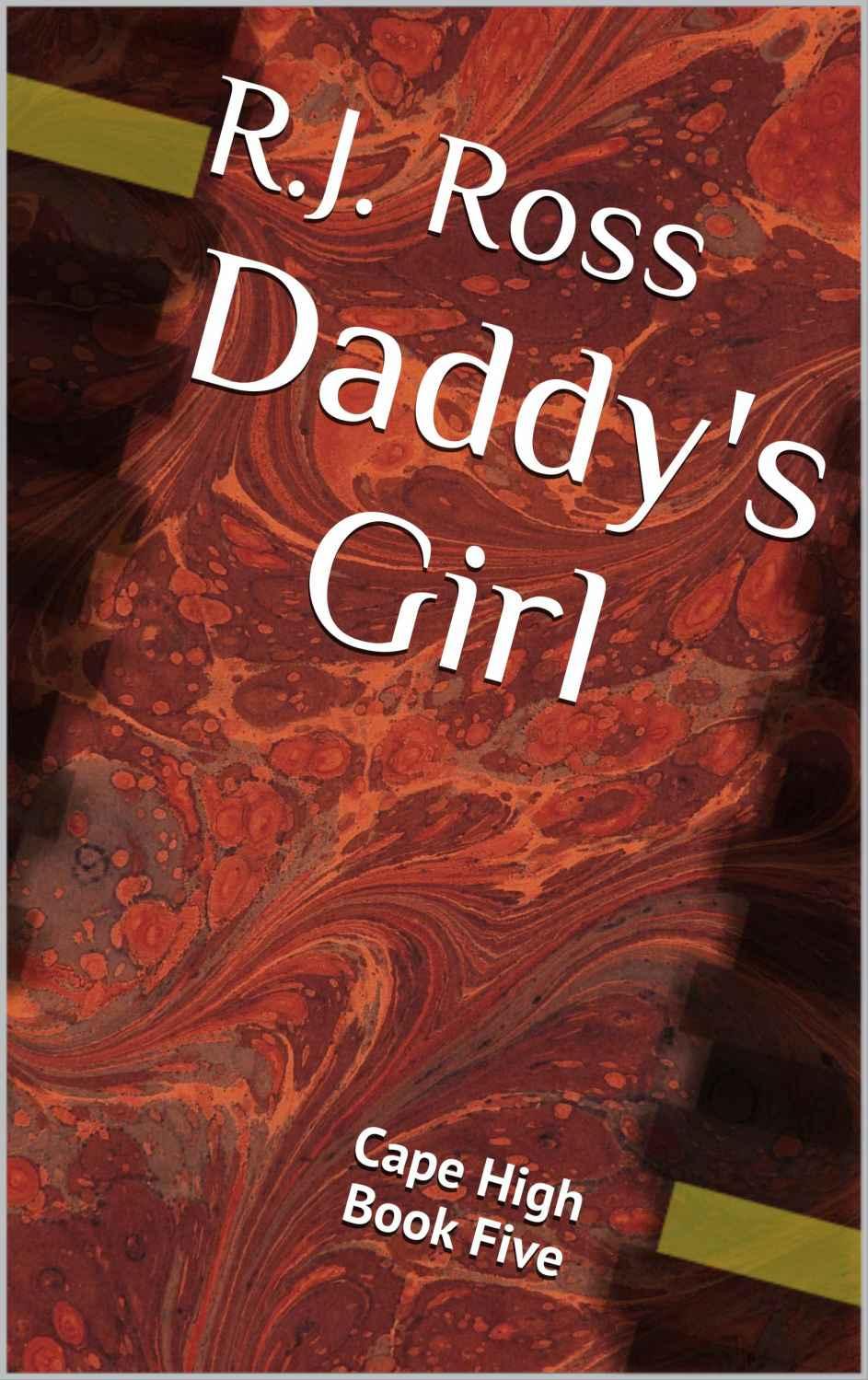 Daddy's Girl: Cape High Book Five by R.J. Ross