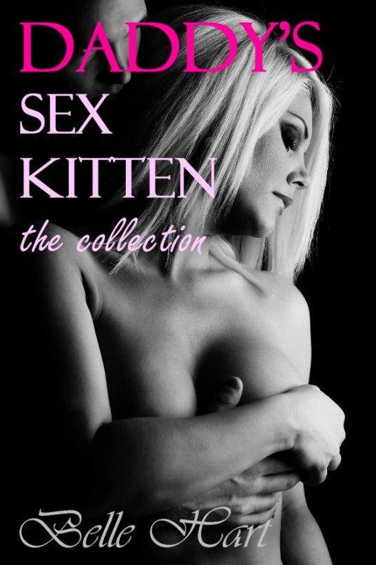 Daddy's Sex Kitten: The Collection by Belle Hart