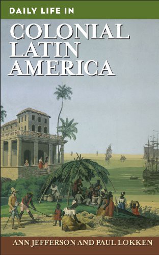 Daily Life In Colonial Latin America by Ann Jefferson