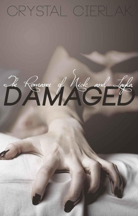 Damaged, The Romance of Nick and Layla (Part 4) by Cierlak, Crystal