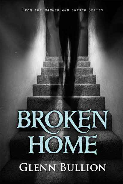 Damned and Cursed (Book 6): Broken Home by Bullion, Glenn