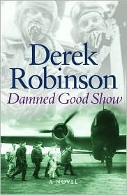 Damned Good Show (2002) by Derek Robinson