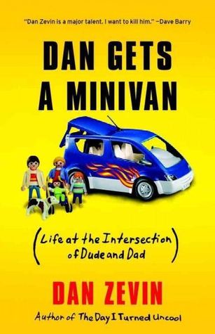 Dan Gets a Minivan: Life at the Intersection of Dude and Dad (2012) by Dan Zevin