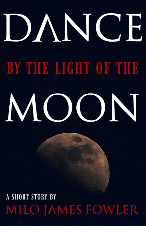 Dance by the Light of the Moon by Milo James Fowler