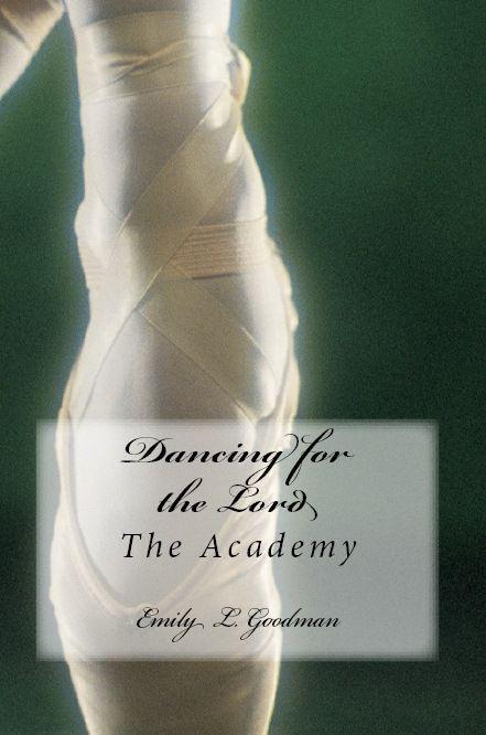 Dancing for the Lord: The Academy by Goodman, Emily