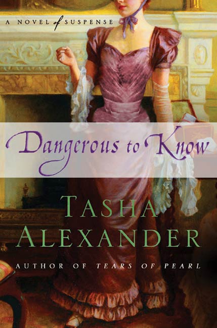 Dangerous to Know (2010) by Tasha Alexander