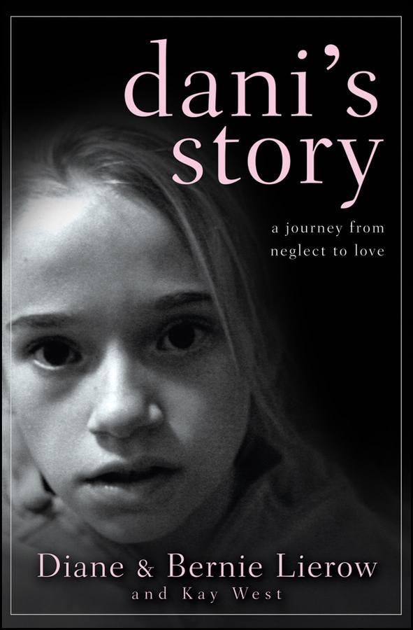 Dani's Story: A Journey From Neglect to Love by Diane Lierow