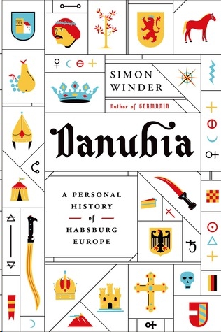 Danubia: A Personal History of Habsburg Europe by Simon Winder