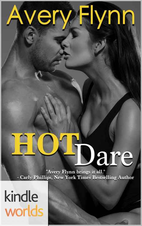 Dare To Love Series: Hot Dare (Kindle Worlds Novella) by Avery Flynn