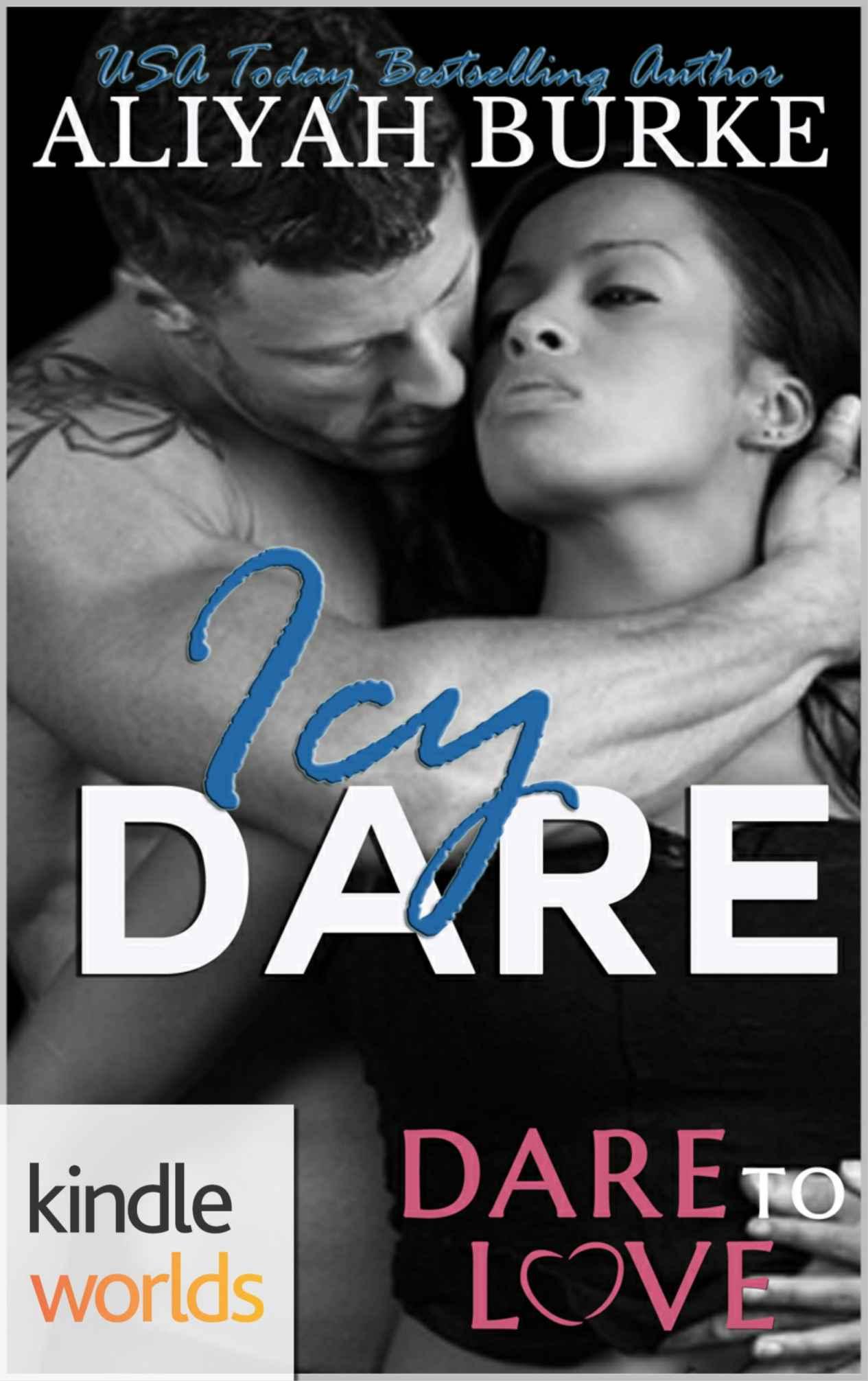 Dare To Love Series: Icy Dare (Kindle Worlds Novella) by Aliyah Burke