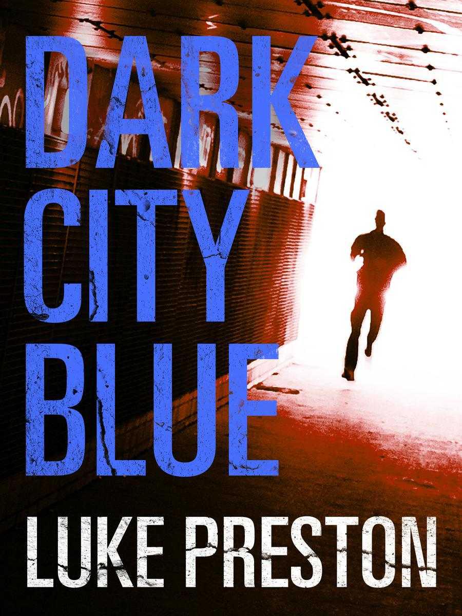 Dark City Blue: A Tom Bishop Rampage by Preston, Luke