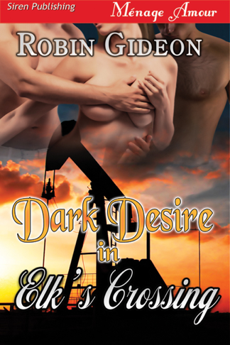 Dark Desire in Elk's Crossing [Sequel to Ecstasy in Elk's Crossing] (Siren Publishing Ménage Amour) (2013)