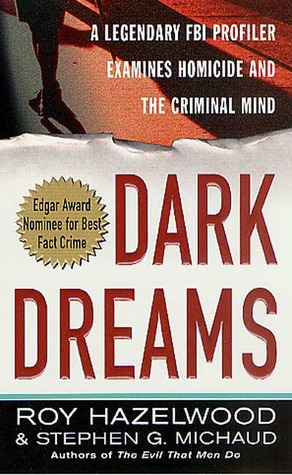 Dark Dreams: Sexual Violence, Homicide And The Criminal Mind (2002) by Stephen G. Michaud