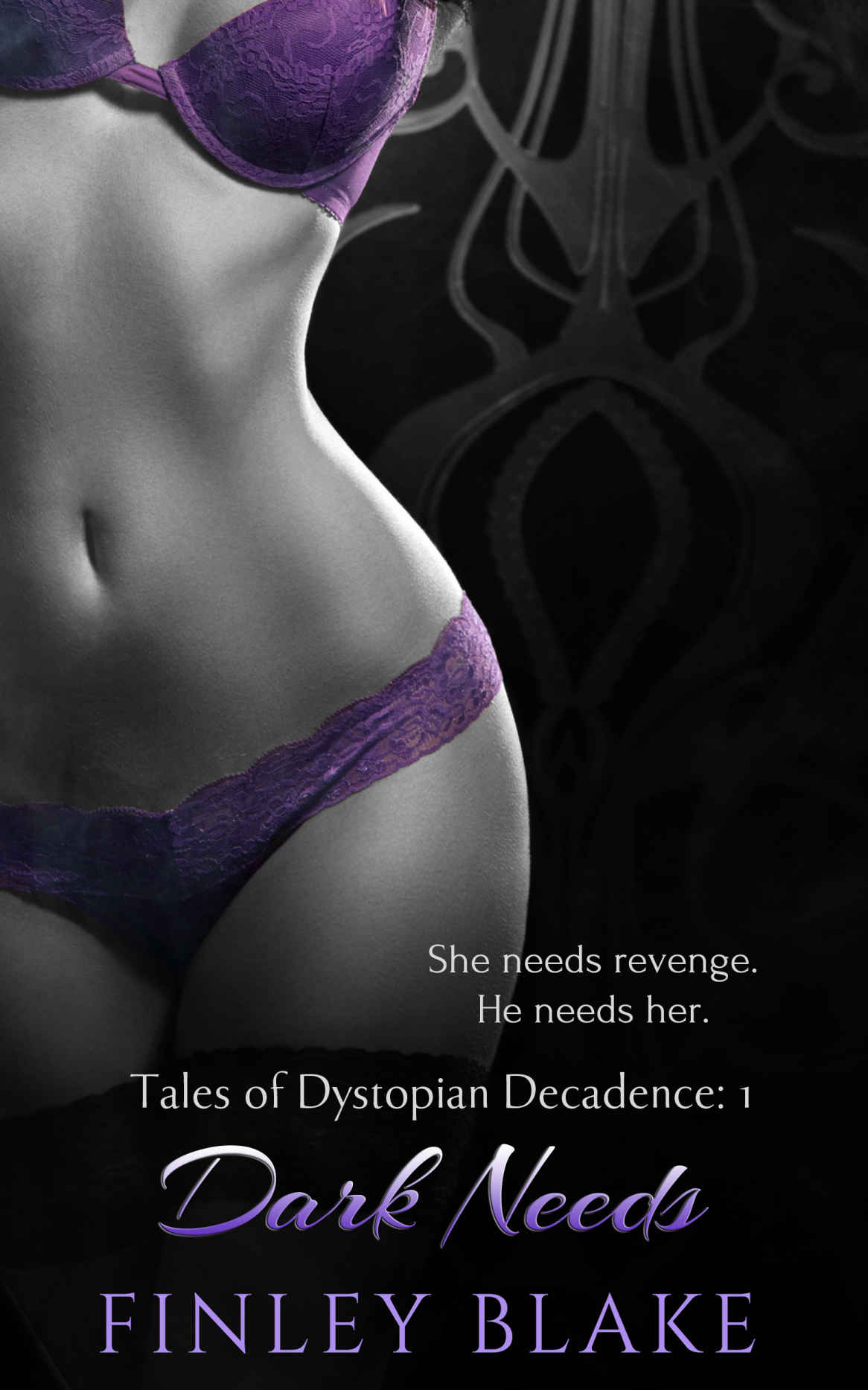 Dark Needs (Tales of Dystopian Decadence Book 1) by Finley Blake