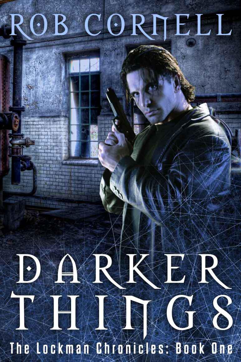 Darker Things (The Lockman Chronicles #1) by Cornell, Rob