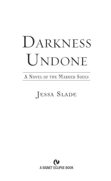 Darkness Undone: A Novel of the Marked Souls by Slade, Jessa