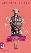 Darling, fesselst du schon mal die Kinder?: Das heimliche Tagebuch der Edna Fry (2012) by Mrs. Stephen Fry