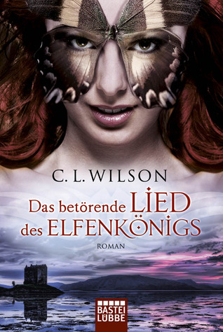 Das betörende Lied des Elfenkönigs (2012) by C.L. Wilson