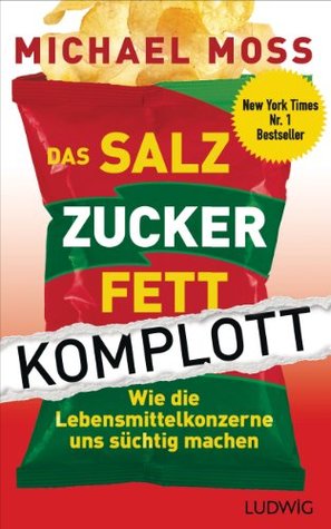 Das Salz-Zucker-Fett-Komplott: Wie die Lebensmittelkonzerne uns süchtig machen (2013)