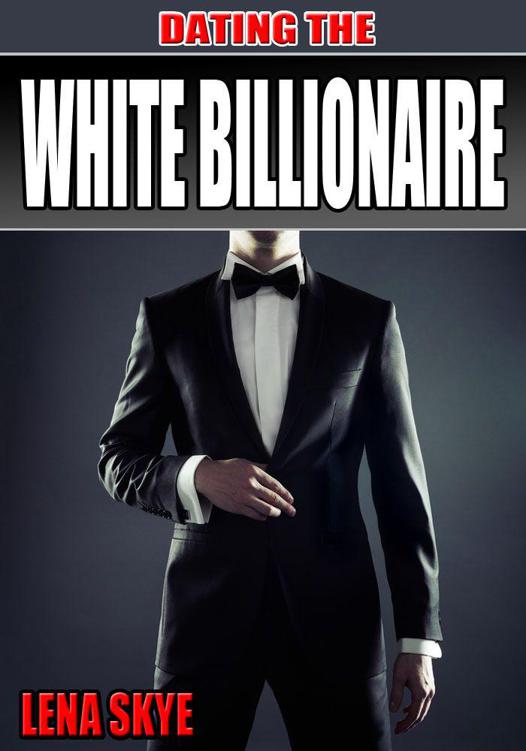 Dating The White Billionaire (BWWM Interracial Romance) by Skye, Lena