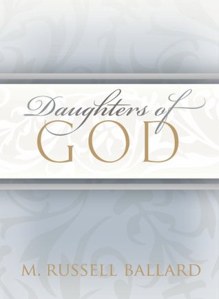 Daughters of God (2009) by M. Russell Ballard