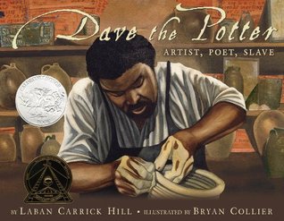 Dave the Potter: Artist, Poet, Slave (2010) by Laban Carrick Hill